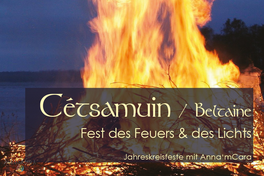 Anna'mCara - Keltische Jahreskreisfeste - «Cétsamuin» - Beltaine